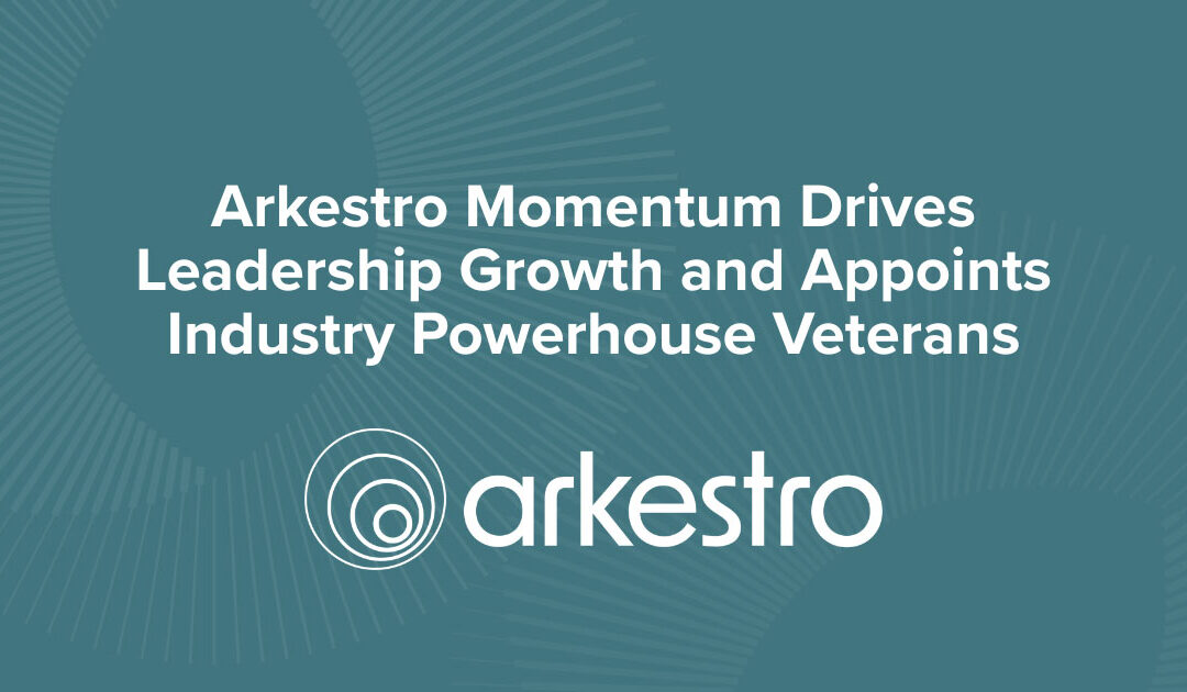 Arkestro Momentum Drives Leadership Growth and Appoints Industry Powerhouse Veterans