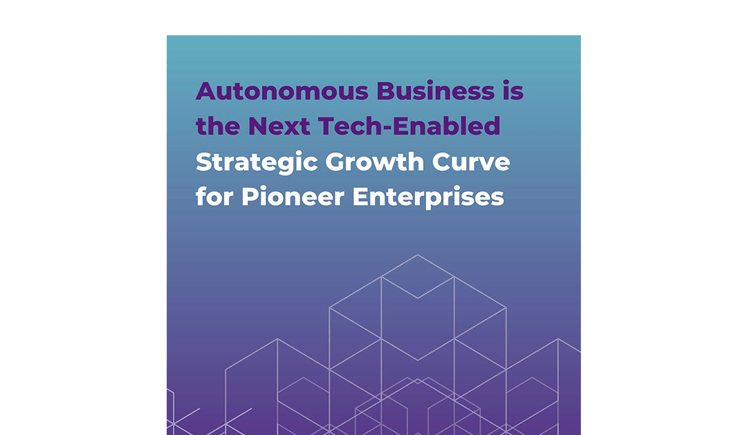 Autonomous Business is the Next Tech-Enabled Strategic Growth Curve for Pioneer Enterprises